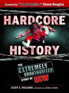 Hardcore History: The Extremely Unauthorized Story of the ECW