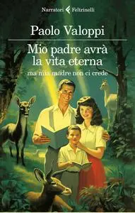 Paolo Valoppi - Mio padre avrà la vita eterna ma mia madre non ci crede