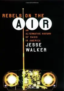 Rebels on the Air: An Alternative History of Radio in America 