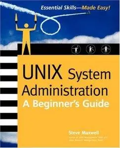 Steve Maxwell - UNIX System Administration: A Beginner's Guide [Repost]