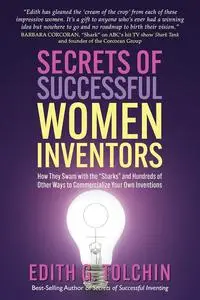 Secrets of Successful Women Inventors: How They Swam with the "Sharks" and Hundreds of Other Ways