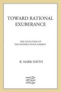 Toward Rational Exuberance: The Evolution of the Modern Stock Market