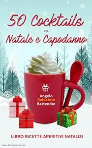 50 COCKTAILS per NATALE e CAPODANNO: Libro ricette aperitivi natalizi