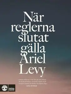 «När reglerna slutat gälla» by Ariel Levy