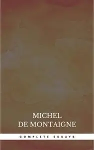 «Complete Essays» by Michel de Montaigne