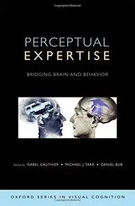 Perceptual Expertise: Bridging Brain and Behavior (Oxford Series in Visual Cognition)