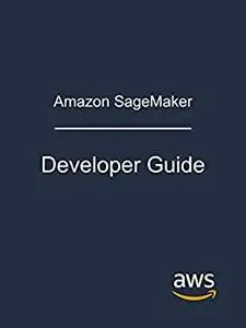 Amazon SageMaker: Developer Guide