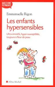 Emmanuelle Rigon, "Les enfants hypersensibles: Ultra-émotifs, hyper-susceptibles, toujours à fleur de peau"