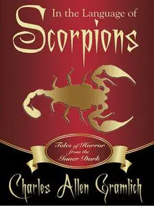 «In the Language of Scorpions» by Charles Allen Gramlich