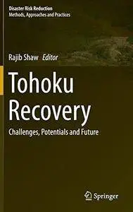 Tohoku Recovery: Challenges, Potentials and Future (Disaster Risk Reduction) (Repost)