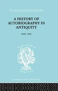 A History of Autobiography in Antiquity: Part 1