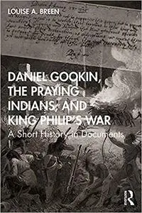 Daniel Gookin, the Praying Indians, and King Philip's War