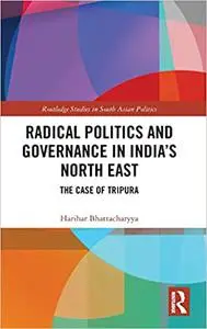 Radical Politics and Governance in India's North East: The Case of Tripura