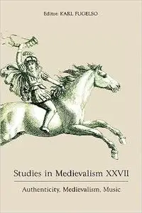 Studies in Medievalism XXVII: Authenticity, Medievalism, Music