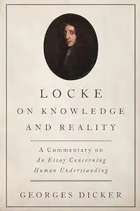 Locke on Knowledge and Reality: A Commentary on An Essay Concerning Human Understanding