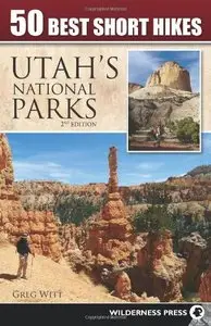 50 Best Short Hikes in Utah's National Parks, 2nd Edition