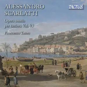 Francesco Tasini - Alessandro Scarlatti: Opera omnia per tastiera, Vol. VI (2018)