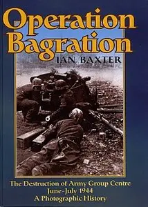 Operation Bagration: The Destruction of Army Group Centre June-July 1944