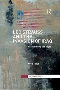 Leo Strauss and the Invasion of Iraq: Encountering the Abyss (Repost)