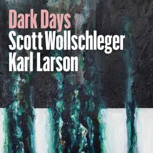 Karl Larson - Scott Wollschleger: Dark Days (2021) [Official Digital Download 24/96]