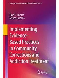 Implementing Evidence-Based Practices in Community Corrections and Addiction Treatment [Repost]