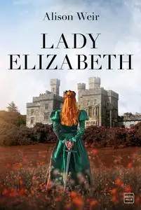 Alison Weir, "Lady Elizabeth"