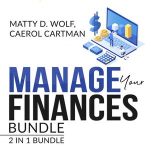 «Manage Your Finances Bundle: 2 in 1 Bundle, Getting Out of Debt, and Budgeting Plan» by Caerol Cartman, Matty D. Wolf