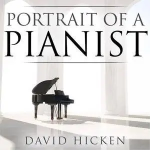 David Hicken - Portrait of a Pianist (2017)