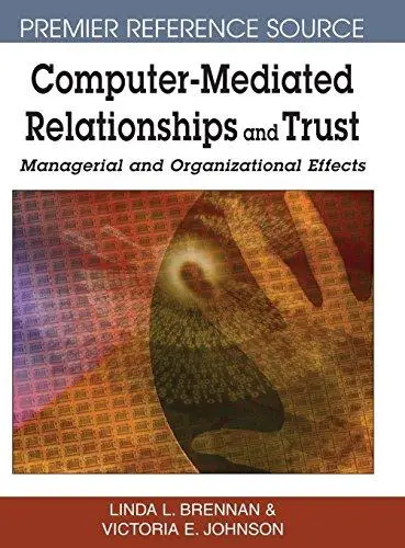 Computer-mediated Relationships and Trust: Managerial and Organizational Effects (Premier Reference Source)