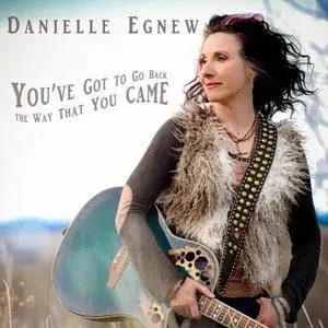 Danielle Egnew - You've Got to Go Back the Way That You Came (2017)