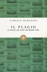 Camilla Baresani - Il plagio. La volpe è un lupo che manda fiori