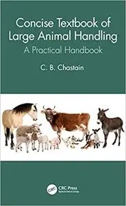 Concise Textbook of Large Animal Handling: A Practical Handbook