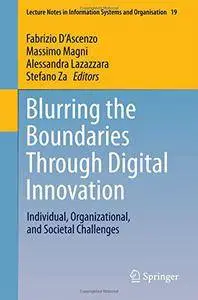 Blurring the Boundaries Through Digital Innovation: Individual, Organizational, and Societal Challenges