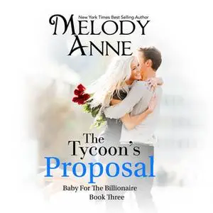 «The Tycoon's Proposal» by Melody Anne