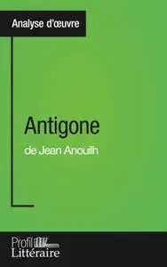Niels Thorez, Profil-litteraire.fr, "Antigone de Jean Anouilh (Analyse approfondie)"