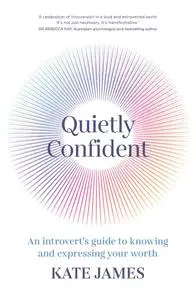 Quietly Confident: An introvert's guide to knowing and expressing your worth