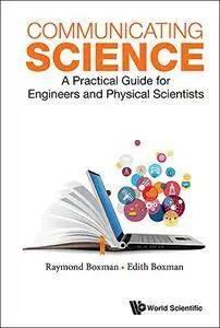 Communicating Science: A Practical Guide For Engineers And Physical Scientists