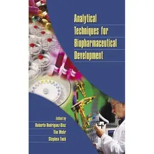Analytical Techniques for Biopharmaceutical Development by Roberto Rodriguez-Diaz [Repost]