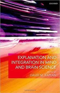 Explanation and Integration in Mind and Brain Science