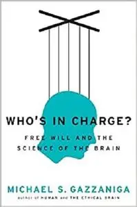Who's in Charge?: Free Will and the Science of the Brain