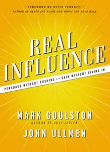 Real Influence: Persuade Without Pushing and Gain Without Giving In