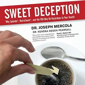 Sweet Deception: Why Splenda, NutraSweet, and the FDA May Be Hazardous to Your Health [Audiobook]