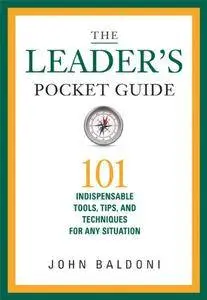 The Leader's Pocket Guide: 101 Indispensable Tools, Tips, and Techniques for Any Situation