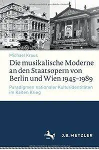 Die musikalische Moderne an den Staatsopern von Berlin und Wien 1945–1989 (repost)