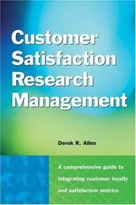 Customer satisfaction research management : a comprehensive guide to integrating customer loyalty and satisfaction metrics in t