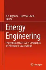 Energy Engineering: Proceedings of CAETS 2015 Convocation on Pathways to Sustainability