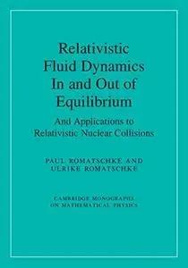 Relativistic Fluid Dynamics In and Out of Equilibrium: And Applications to Relativistic Nuclear Collisions