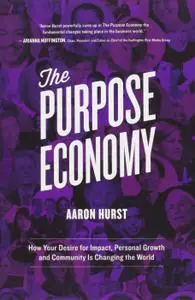 The Purpose Economy: How Your Desire for Impact, Personal Growth and Community Is Changing the World (Repost)