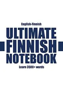 Ultimate Finnish Notebook: Learn 3000+ words of Finnish vocabulary