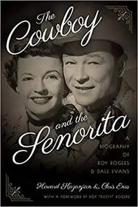 The Cowboy and the Senorita: A Biography of Roy Rogers and Dale Evans